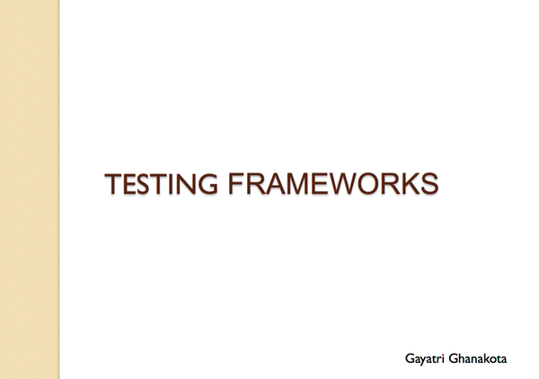 Testing Frameworks by Gayatri Ghanakota